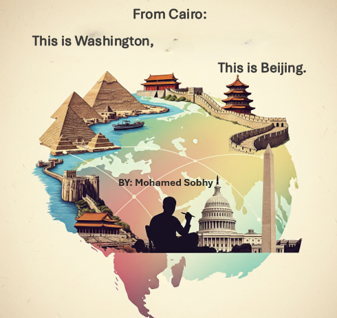 From Cairo... This is Beijing  From Cairo... This is Washington By: Mohamed Sobhy